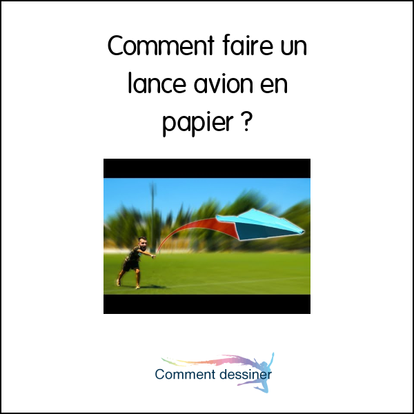 Comment faire un lance avion en papier